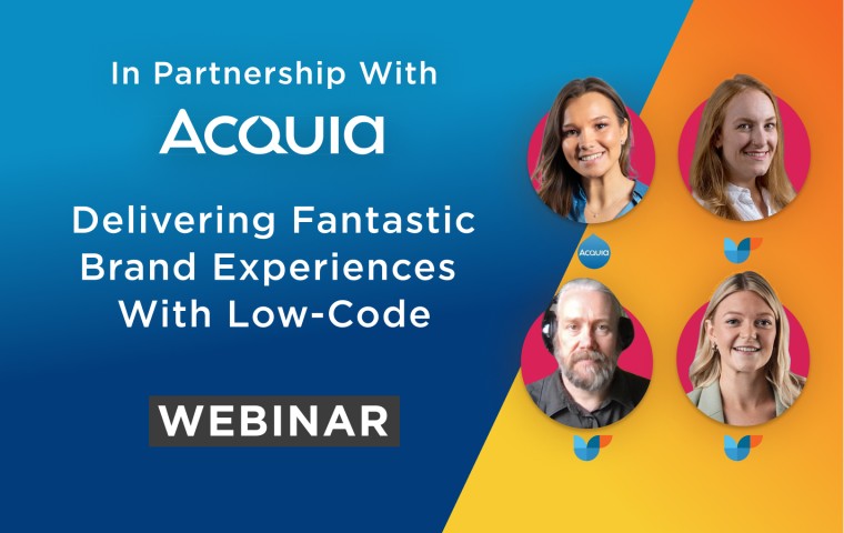 In Partnership with Acquia Delivering Fantastic Brand Experiences with Low-Code 
