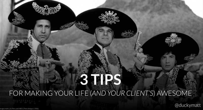 Slide: 3 tips for making your (and your client's) life awesome