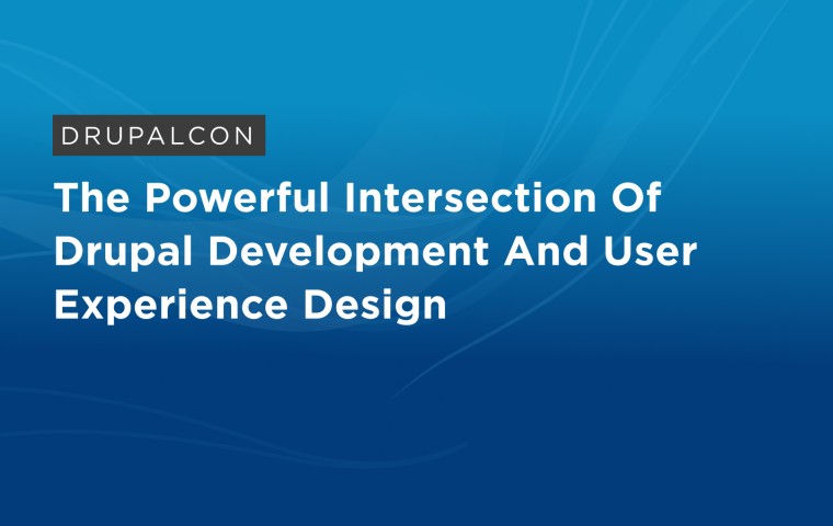 The Powerful Intersection of Drupal Development and User Experience Design
