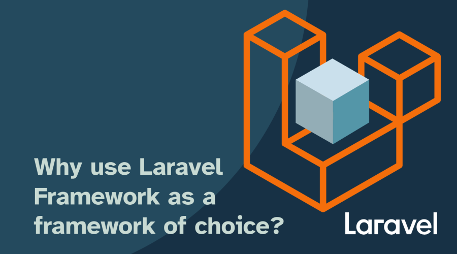 Why use Laravel Framework as a framework of choice?