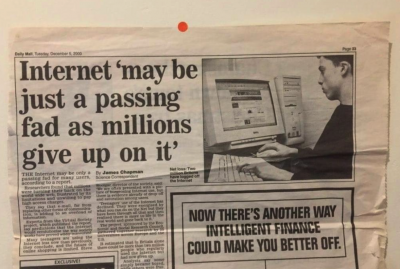 A newspaper headline from the year 2000, stating “Internet may be just a passing fad as millions give up on it”