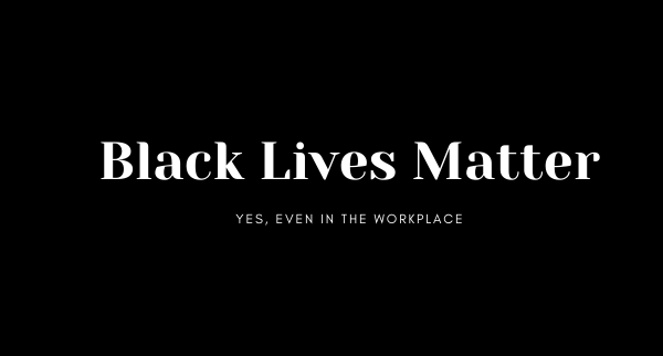 Black Lives Matter in the workplace