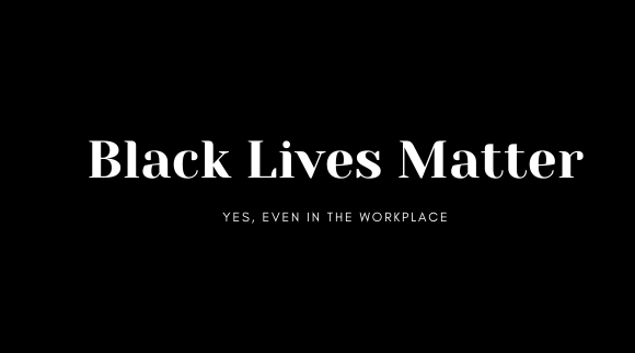 Black Lives Matter in the workplace
