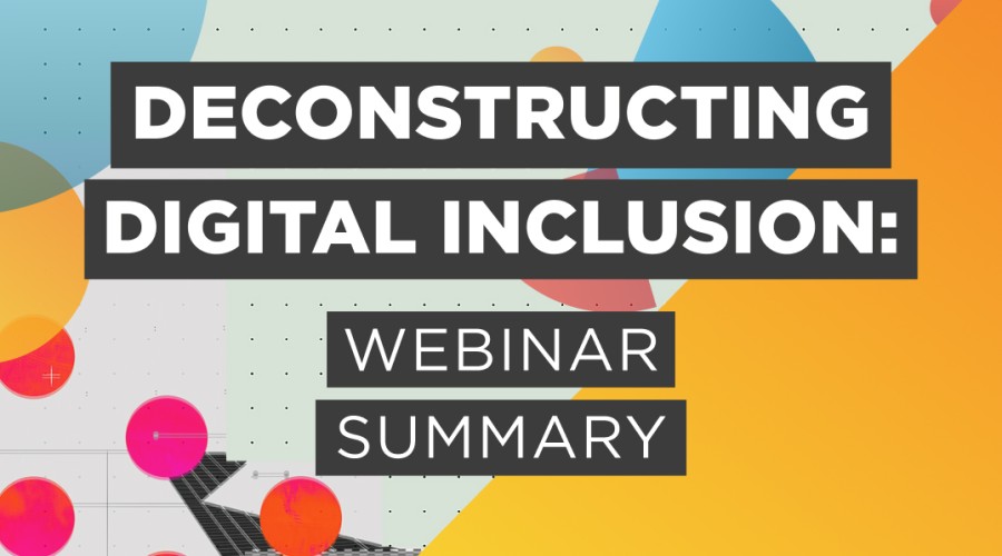 Deconstructing Digital Inclusion: Webinar Summary